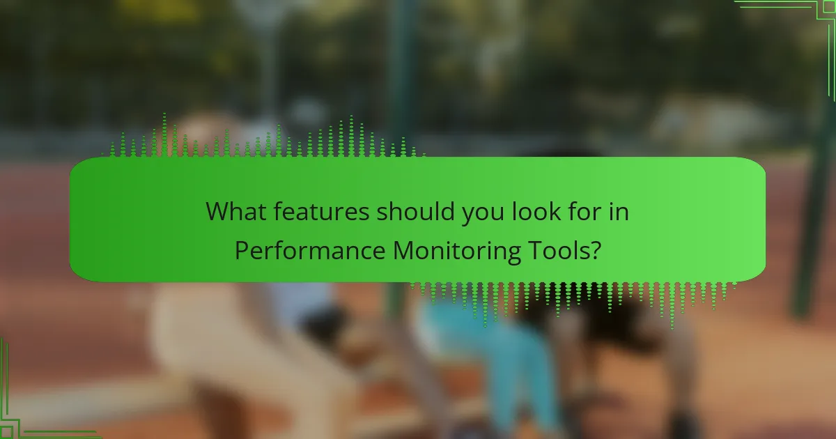 What features should you look for in Performance Monitoring Tools?