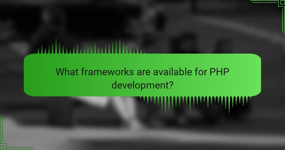What frameworks are available for PHP development?