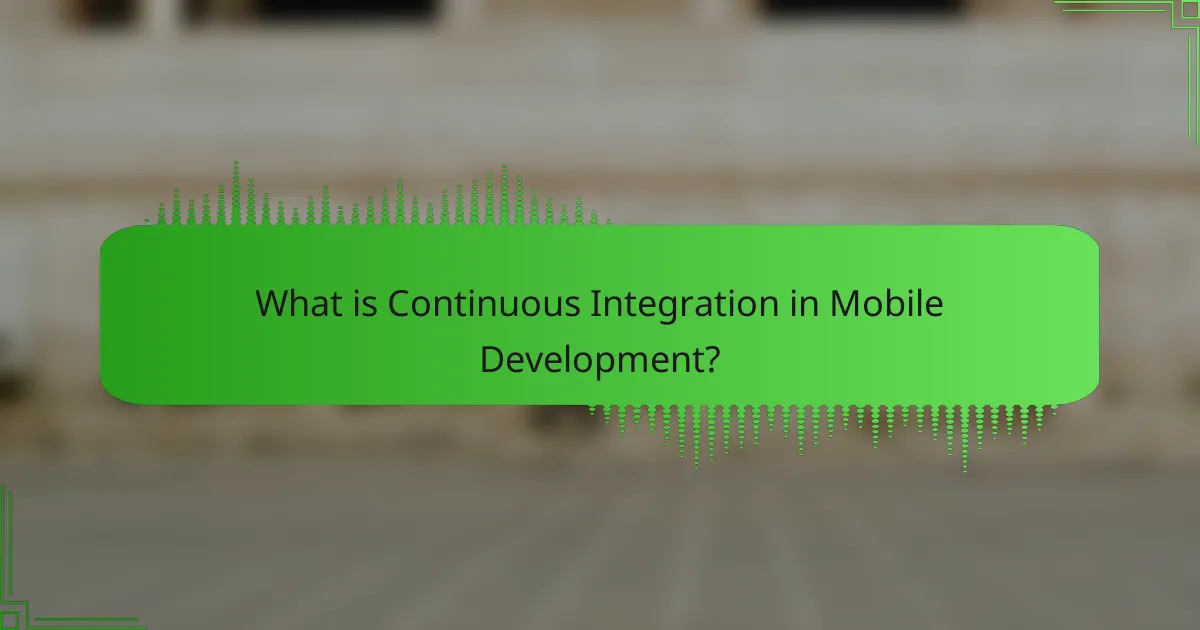 What is Continuous Integration in Mobile Development?