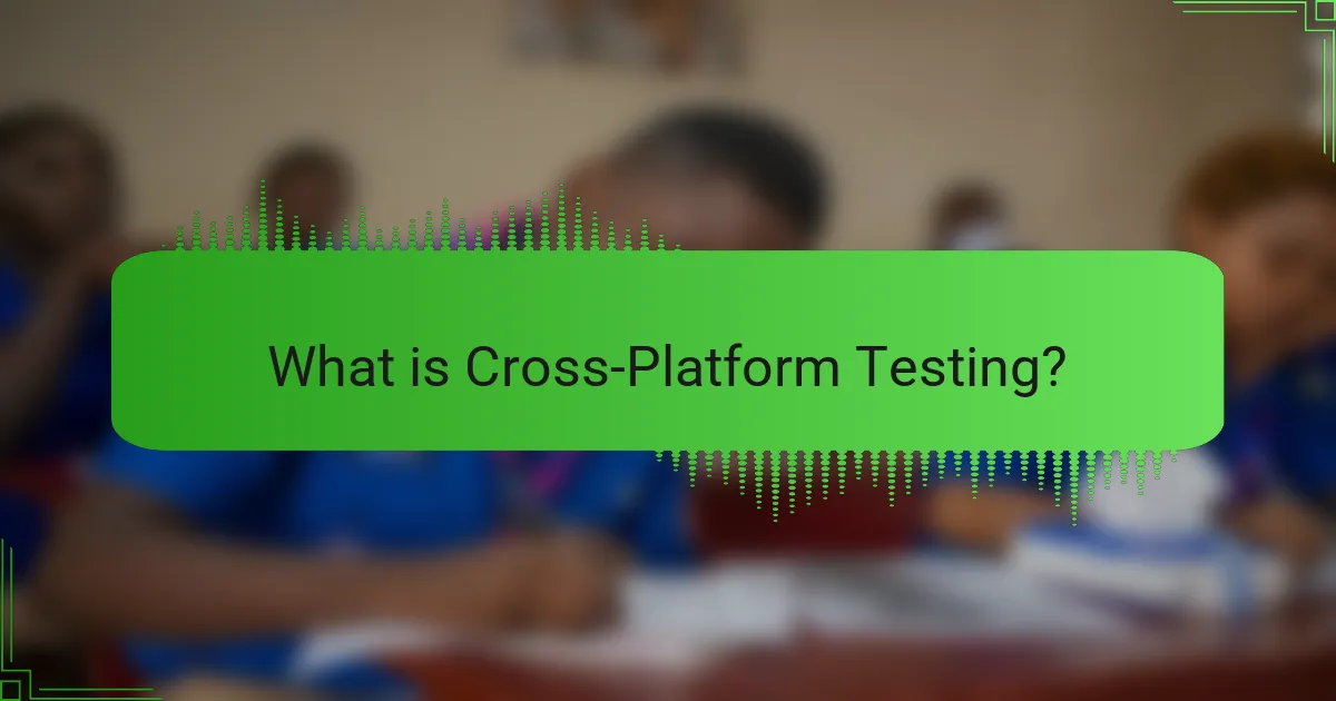 What is Cross-Platform Testing?