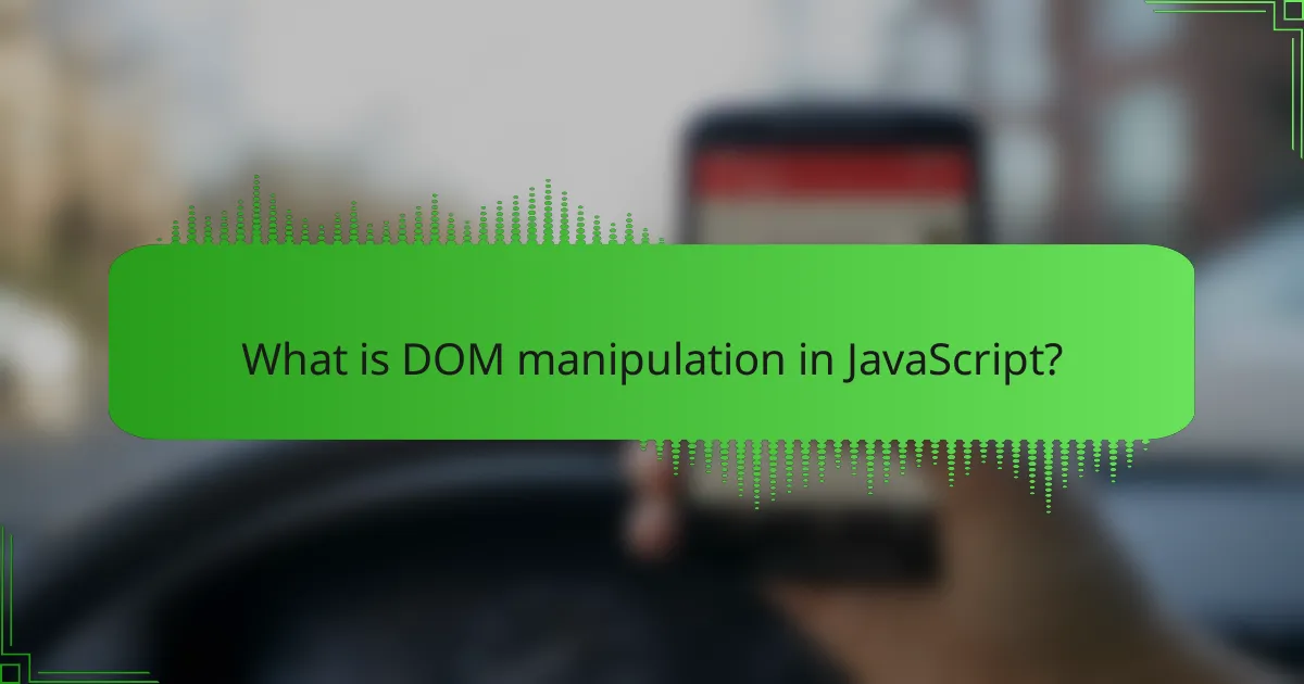 What is DOM manipulation in JavaScript?