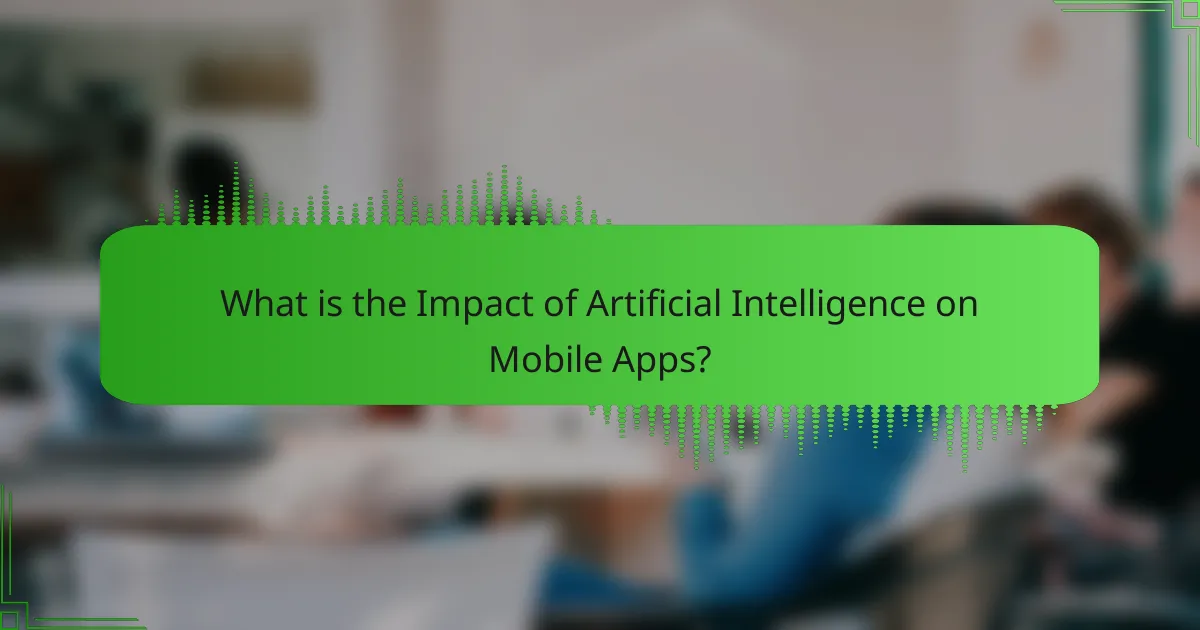 Impact of Artificial Intelligence on Mobile Apps: Personalization, Automation, and Analytics