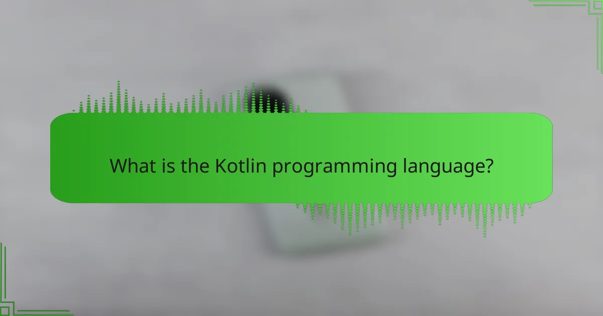 Kotlin programming language: benefits, compatibility, and development tools