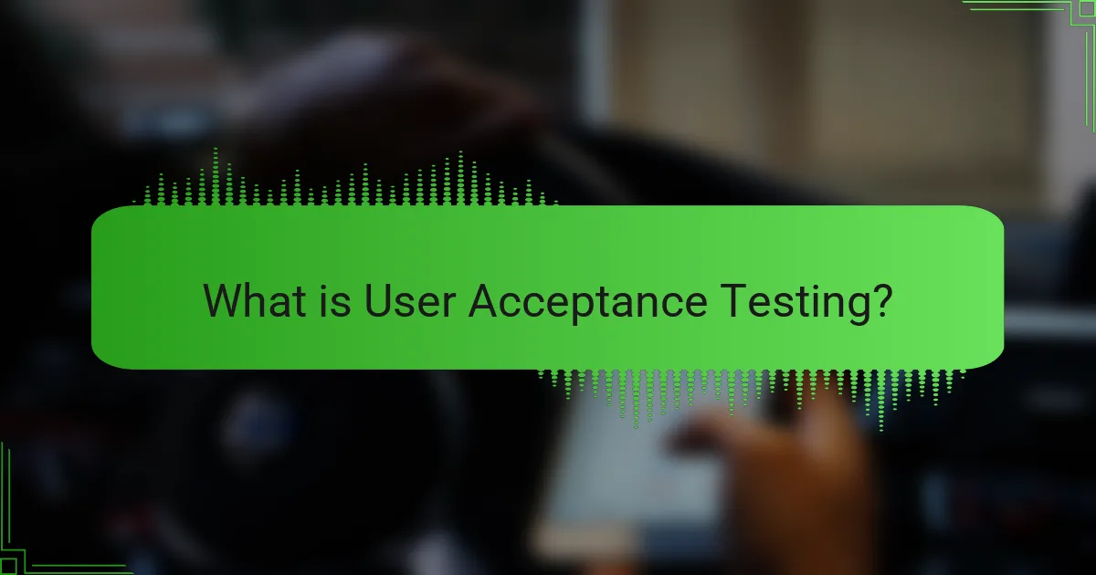 User Acceptance Testing: Importance, Process, and Best Practices