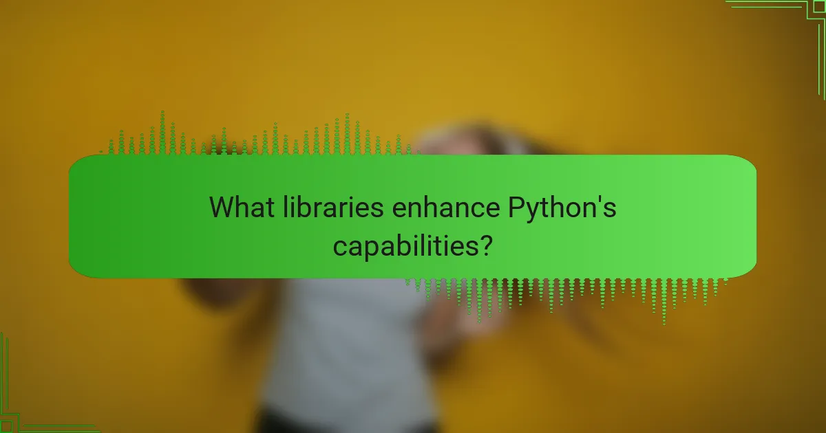 What libraries enhance Python's capabilities?
