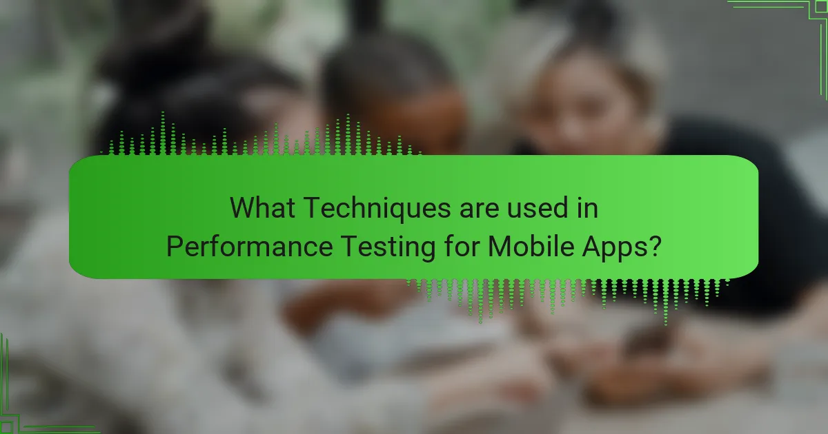 What Techniques are used in Performance Testing for Mobile Apps?