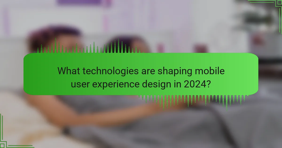 What technologies are shaping mobile user experience design in 2024?